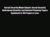 [Read book] Social Security Made Simple: Social Security Retirement Benefits and Related Planning