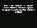 [Read book] How to Be More Credit Card and Debt Smart (Volume 1): Powerful Financial Management
