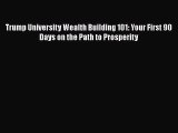 [Read book] Trump University Wealth Building 101: Your First 90 Days on the Path to Prosperity