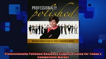 READ book  Professionally Polished Business Etiquette Savvy for Todays Competitive Market Full EBook
