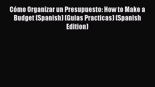[Read book] Cómo Organizar un Presupuesto: How to Make a Budget (Spanish) (Guias Practicas)