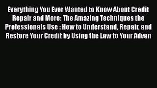 [Read book] Everything You Ever Wanted to Know About Credit Repair and More: The Amazing Techniques