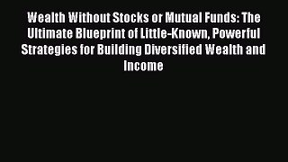 [Read book] Wealth Without Stocks or Mutual Funds: The Ultimate Blueprint of Little-Known Powerful