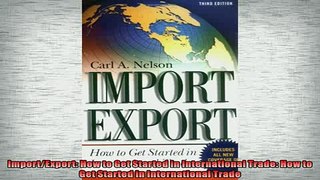 Free PDF Downlaod  ImportExport How to Get Started in International Trade How to Get Started in  DOWNLOAD ONLINE