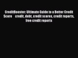 [Read book] CreditBooster: Ultimate Guide to a Better Credit Score     credit debt credit scores