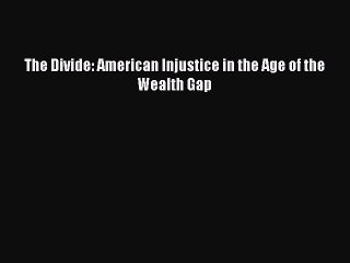 Download The Divide: American Injustice in the Age of the Wealth Gap  Read Online