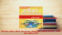 PDF  Mining eBay Web Services Building Applications  with the eBay API Read Online