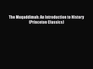 Download The Muqaddimah: An Introduction to History (Princeton Classics)  EBook