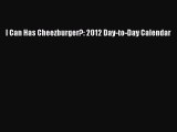 PDF I Can Has Cheezburger?: 2012 Day-to-Day Calendar  Read Online