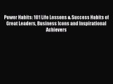 [Read book] Power Habits: 101 Life Lessons & Success Habits of Great Leaders Business Icons