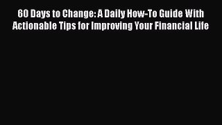 [Read book] 60 Days to Change: A Daily How-To Guide With Actionable Tips for Improving Your