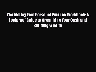 [Read book] The Motley Fool Personal Finance Workbook: A Foolproof Guide to Organizing Your