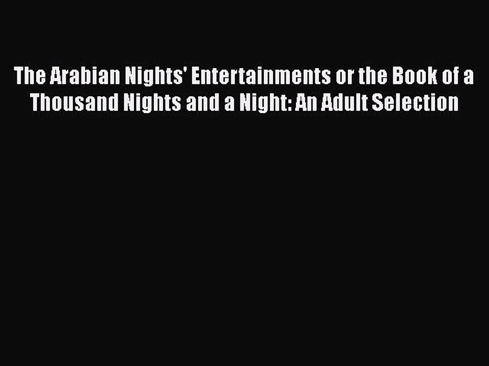 [PDF] The Arabian Nights' Entertainments or the Book of a Thousand Nights and a Night: An Adult