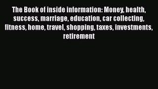 [Read book] The Book of inside information: Money health success marriage education car collecting