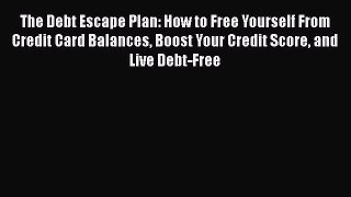 [Read book] The Debt Escape Plan: How to Free Yourself From Credit Card Balances Boost Your