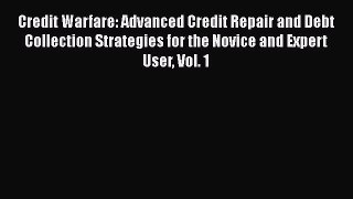 [Read book] Credit Warfare: Advanced Credit Repair and Debt Collection Strategies for the Novice