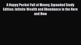 [Read book] A Happy Pocket Full of Money Expanded Study Edition: Infinite Wealth and Abundance