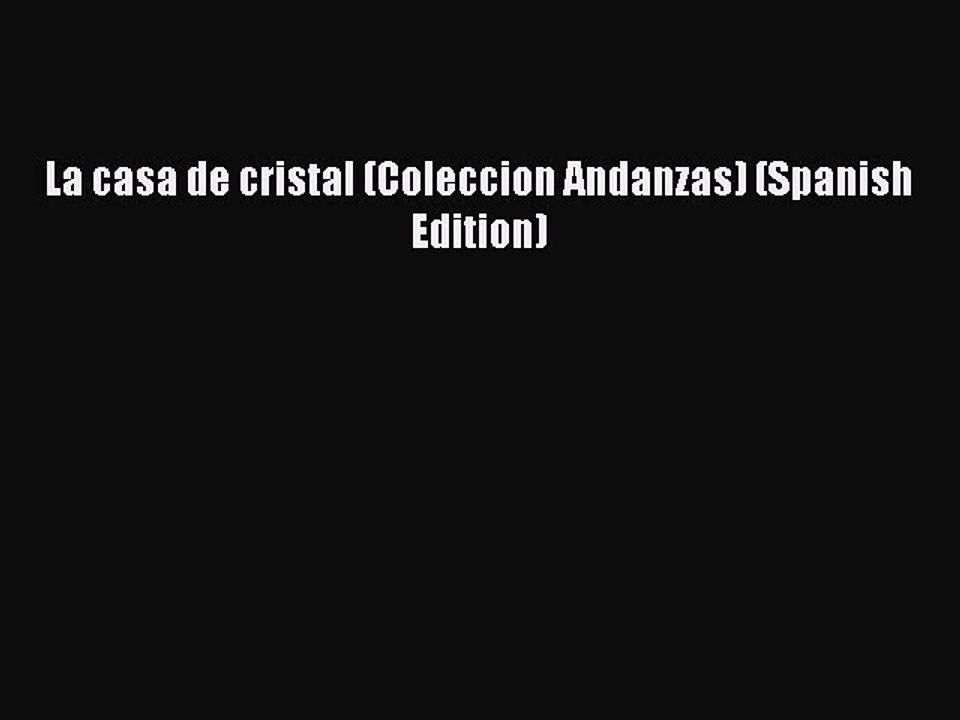 [PDF] La casa de cristal (Coleccion Andanzas) (Spanish Edition) [Read] Full Ebook