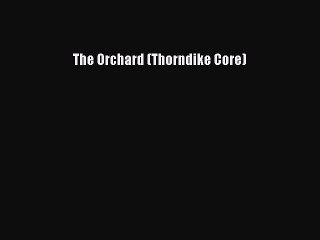 [PDF] The Orchard (Thorndike Core) [Read] Full Ebook