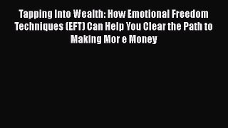 [Read book] Tapping Into Wealth: How Emotional Freedom Techniques (EFT) Can Help You Clear