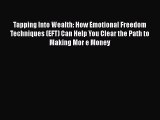 [Read book] Tapping Into Wealth: How Emotional Freedom Techniques (EFT) Can Help You Clear