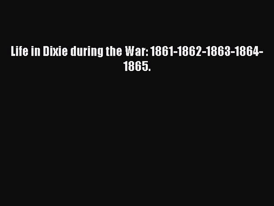 [PDF] Life in Dixie during the War: 1861-1862-1863-1864-1865. [Download] Full Ebook