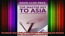 READ book  The Master Key to Asia A 6Step Guide to Unlocking New Markets The Master Key Series Full EBook