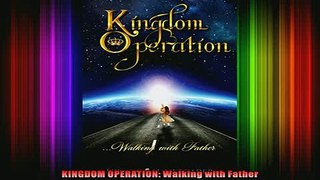READ book  KINGDOM OPERATION Walking with Father Full EBook