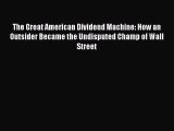 [Read book] The Great American Dividend Machine: How an Outsider Became the Undisputed Champ