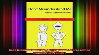 READ Ebooks FREE  Dont Misunderstand Me  I Think Youre a Moron Office Conversation Edition Full EBook