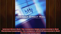 READ book  Internet Direct Mail The Complete Guide to Successful EMail Marketing Campaigns The  FREE BOOOK ONLINE