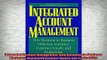 FREE DOWNLOAD  Integrated Account Management How BusinesstoBusiness Marketers Maximize Customer  DOWNLOAD ONLINE