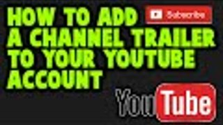 How to Add a Channel Trailer to Your YouTube Account