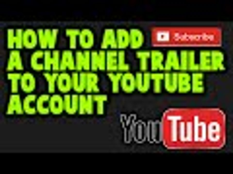 How to Add a Channel Trailer to Your YouTube Account
