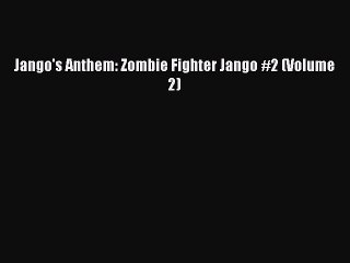 [PDF] Jango's Anthem: Zombie Fighter Jango #2 (Volume 2) [Read] Full Ebook