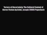 [PDF] Terrors of Uncertainty: The Cultural Context of Horror Fiction by Grixti Joseph (1989)