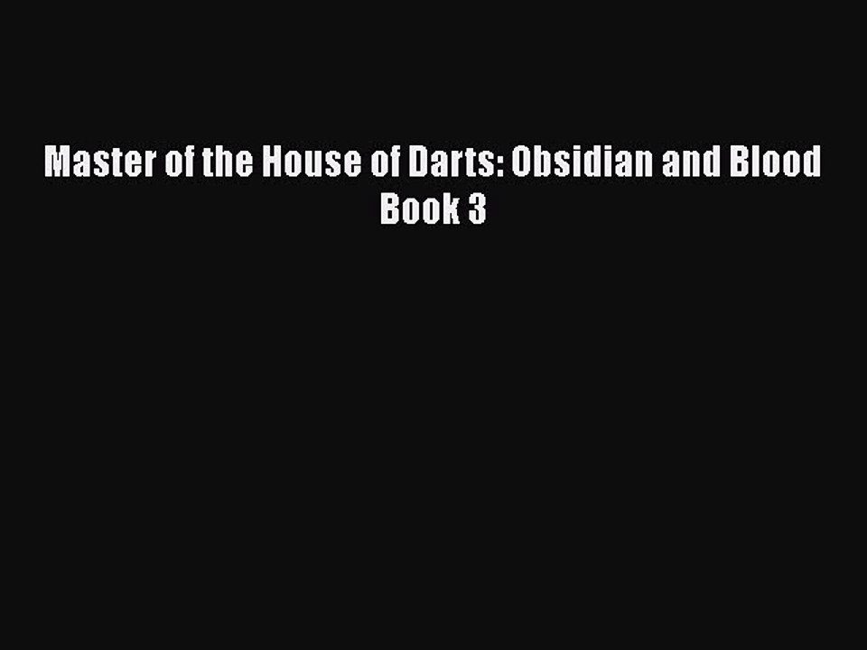 [PDF] Master of the House of Darts: Obsidian and Blood Book 3 [Download] Online