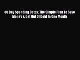 [Read book] 30 Day Spending Detox: The Simple Plan To Save Money & Get Out Of Debt In One Month