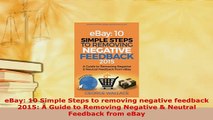 Download  eBay 10 Simple Steps to removing negative feedback 2015 A Guide to Removing Negative  Free Books