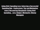 [Read book] Living Well Spending Less: Enforcing a Successful Spending Ban - Confessions Tips