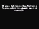 [Read book] 100 Ways to Find Investment Ideas: The Investors' Reference for Generating Actionable