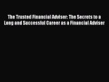 [Read book] The Trusted Financial Adviser: The Secrets to a Long and Successful Career as a