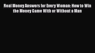 [Read book] Real Money Answers for Every Woman: How to Win the Money Game With or Without a