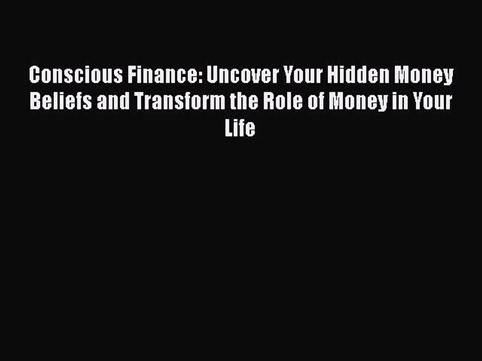 [Read book] Conscious Finance: Uncover Your Hidden Money Beliefs and Transform the Role of