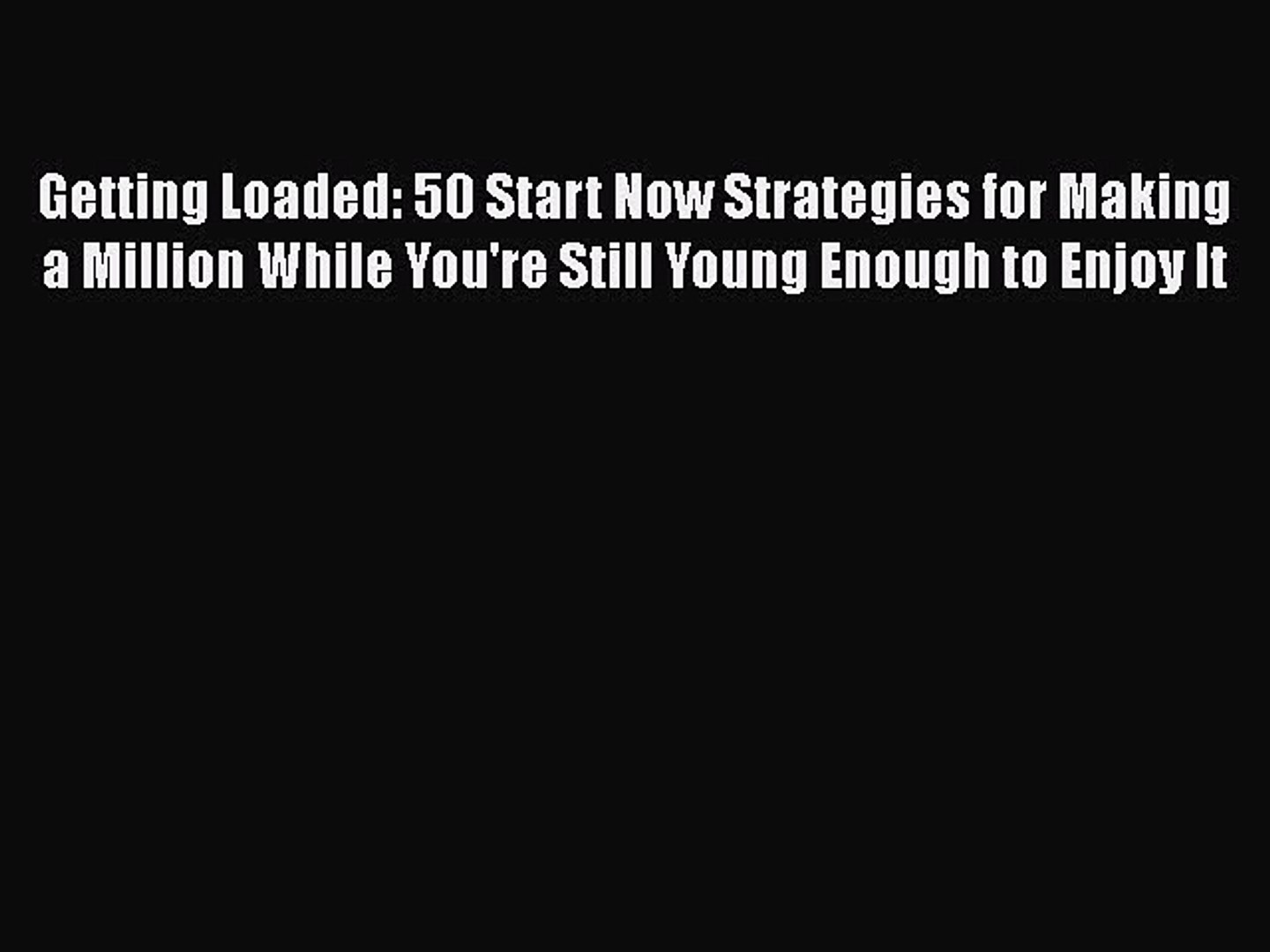 ⁣[Read book] Getting Loaded: 50 Start Now Strategies for Making a Million While You're Still