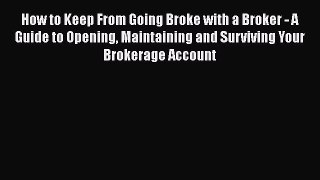 [Read book] How to Keep From Going Broke with a Broker - A Guide to Opening Maintaining and