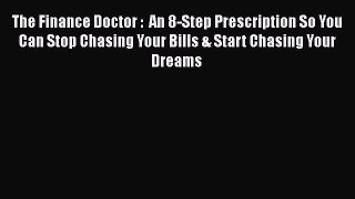 [Read book] The Finance Doctor :  An 8-Step Prescription So You Can Stop Chasing Your Bills