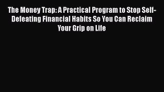[Read book] The Money Trap: A Practical Program to Stop Self-Defeating Financial Habits So