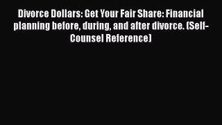 [Read book] Divorce Dollars: Get Your Fair Share: Financial planning before during and after