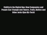 [Read book] Civility in the Digital Age: How Companies and People Can Triumph over Haters Trolls